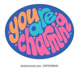 Trendy Self care hand drawn lettering in flat style with chunky characters in confident colors. Hand drawn slogan You are charming in ellipse shape on contrast background. Selflove quote.