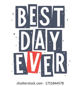 Trendy slogan Best Day Ever for t-shirt print design with grunge texture elements