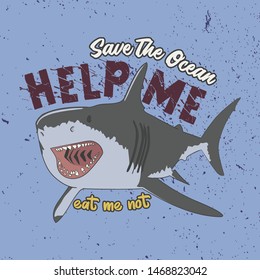 Trendy Slogan for T-shirt. Save The Ocean, Help Me, Eat me not. Shark Illustration