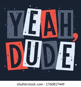 Trendy slogan yeah dude for kid t-shirt print design with grunge texture elements