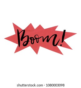 Trendy speech bubble in comics design with short handwritten message. Hand lettering - Boom! For card, mug, poster or t-shirt