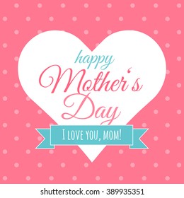 Trendy style greeting card - Mothers Day. Creative elements. Pink background with polka dots. Heart and lettering, blue ribbon. Gift card. Happy Mothers Day! Holiday design quotes.