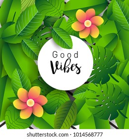 Trendy Summer Tropical Leaves Vector Design, Trendy design good vibes text with floral and flower.