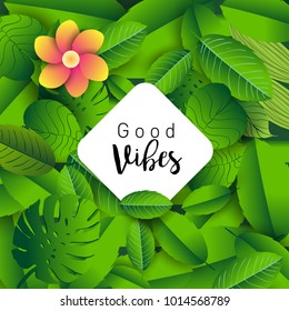 Trendy Summer Tropical Leaves Vector Design, Trendy design good vibes text with floral and flower.