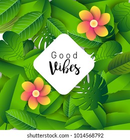 Trendy Summer Tropical Leaves Vector Design, Trendy design good vibes text with floral and flower.