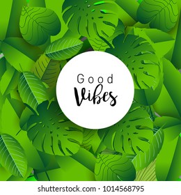 Trendy Summer Tropical Leaves Vector Design, Trendy design good vibes text with floral and flower.