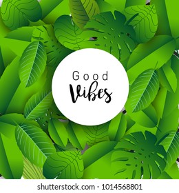 Trendy Summer Tropical Leaves Vector Design, Trendy design good vibes text with floral and flower.