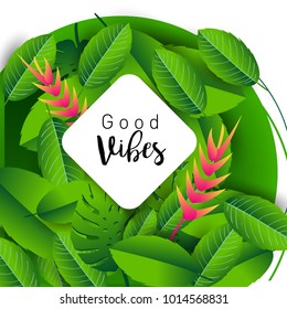 Trendy Summer Tropical Leaves Vector Design, Trendy design good vibes text with floral and flower.