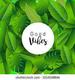 Trendy Summer Tropical Leaves Vector Design, Trendy design good vibes text with floral and flower.