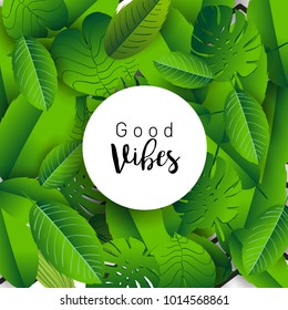 Trendy Summer Tropical Leaves Vector Design, Trendy design good vibes text with floral and flower.