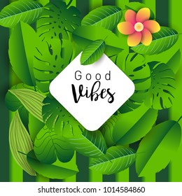 Trendy Summer Tropical Leaves Vector Design, Trendy design good vibes text with floral and flower.
