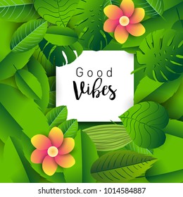 Trendy Summer Tropical Leaves Vector Design, Trendy design good vibes text with floral and flower.
