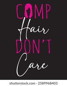 A trendy t shirt design featuring the phrase "Camp Hair Don't Care" in a bold, stylized font.