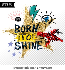 Trendy t shirt patch, fashion t shirt design, bright, summer, cool slogan lettering. Born to shine. Golden star, marker, ink, pen doodles sketch style. Hand drawn illustration vector