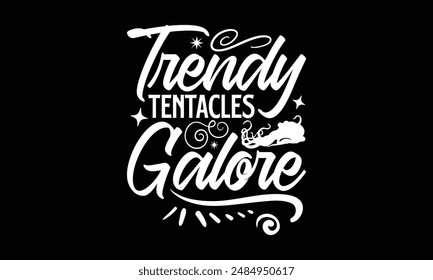 Trendy Tentacles Galore- Octopus t- shirt design, Hand drawn lettering phrase isolated on black background. Illustration for prints and bags, posters, cards, Vector illustration Template.