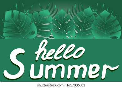 Trendy tropical leaves, summer design with the inscription Hello Summer. Copy space,  green background. Design for cards, banners, congratulations, invitations. Vector illustration
