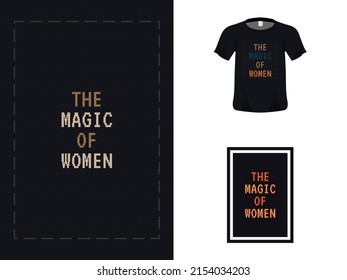 Trendy tshirt design, typography quote design, the magic of women for print. Poster template, Premium Vector.