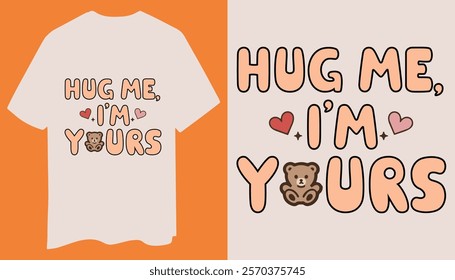 A trendy t-shirt featuring bold "Hug Me I'm Yours" text, a cute teddy bear, and soft heart graphics. Ideal for Valentines Day gifts.