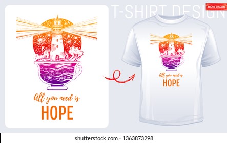 Trendy t-shirt print design. Lighghouse in coffee, tea cup with ocean wave, hand drawn sketch style. T shirt print with surreal design with motivation hope quote. Vector illustration isolated on white