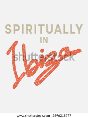 Trendy typography design featuring the phrase Spiritually in Ibiza in bold textured lettering. Perfect for travel-inspired graphic tshirt artwork, summer fashion, and bohemian lifestyle themes