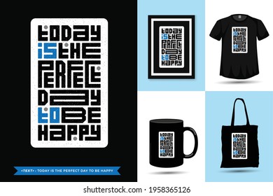 Trendy Typography Quote motivation Tshirt Today is the perfect day to be happy for print. typographic lettering vertical design template poster, mug, tote bag, clothing, and merchandise