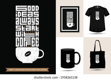 Trendy Typography Quote motivation Tshirt  Good Ideas always start with coffee for print. typographic lettering vertical design template poster, mug, tote bag, clothing, and merchandise