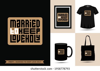 Trendy Typography Quote motivation Tshirt married to keep love holy for print. typographic lettering vertical design template poster, mug, tote bag, clothing, and merchandise