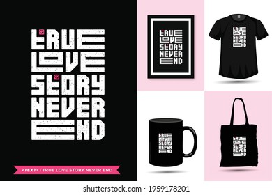 Trendy Typography Quote motivation Tshirt True love story never end for print. typographic lettering vertical design template poster, mug, tote bag, clothing, and merchandise