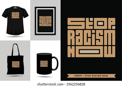 Trendy typography Quote motivation Tshirt Stop Racism Now for print. Typographic lettering vertical design template poster, mug, tote bag, clothing, and merchandise