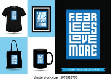 Trendy typography Quote motivation Tshirt fear less love more for print. Typographic lettering vertical design template poster, mug, tote bag, clothing, and merchandise