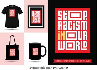 Trendy typography Quote motivation Tshirt stop racism in our world for print. Typographic lettering vertical design template poster, mug, tote bag, clothing, and merchandise