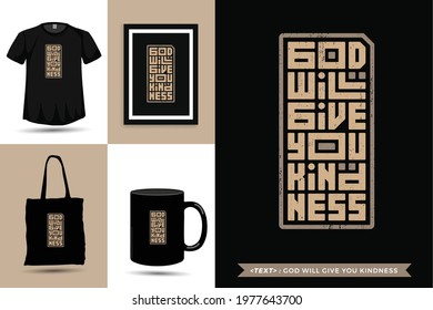 Trendy typography Quote motivation Tshirt god will give you kindness for print. Typographic lettering vertical design template poster, mug, tote bag, clothing, and merchandise