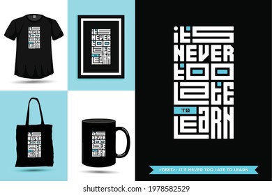 Trendy typography Quote motivation Tshirt it's never too late to learn for print. Typographic lettering vertical design template poster, mug, tote bag, clothing, and merchandise