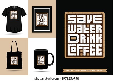 Trendy typography Quote motivation Tshirt Save Water Drink Coffee for print. Typographic lettering vertical design template poster, mug, tote bag, clothing, and merchandise