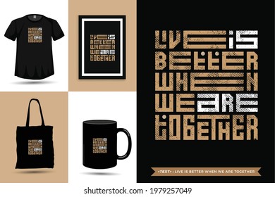 Trendy typography Quote motivation Tshirt live is better when we are together for print. Typographic lettering vertical design template poster, mug, tote bag, clothing, and merchandise