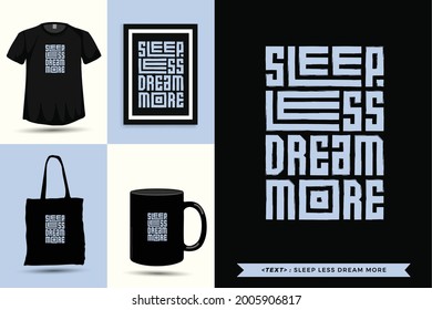 Trendy typography Quote motivation Tshirt sleep less dream more for print. Typographic lettering vertical design template poster, mug, tote bag, clothing, and merchandise