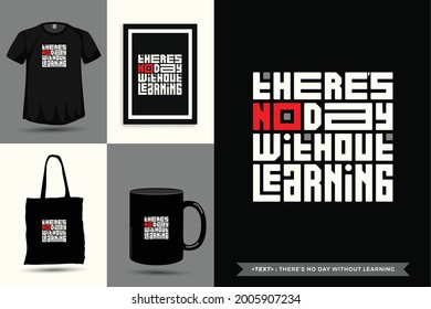 Trendy typography Quote motivation Tshirt THERE’S NO DAY WITHOUT LEARNING for print. Typographic lettering vertical design template poster, mug, tote bag, clothing, and merchandise