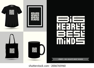 Trendy typography Quote motivation Tshirt big hearts best mind for print. Typographic lettering vertical design template poster, mug, tote bag, clothing, and merchandise