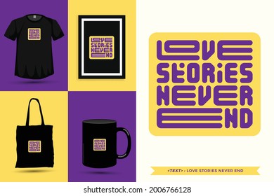 Trendy typography Quote motivation Tshirt love stories never end for print. Typographic lettering vertical design template poster, mug, tote bag, clothing, and merchandise