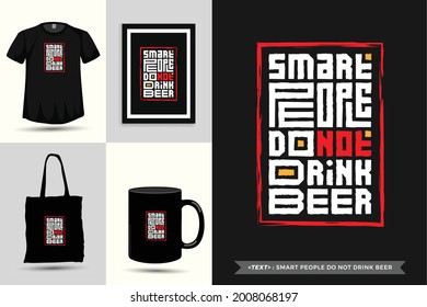 Trendy typography Quote motivation Tshirt smart people do not drink beer for print.  Typographic lettering vertical design template poster, mug, tote bag, clothing, and merchandise