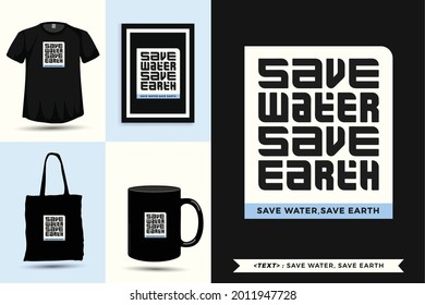 Trendy typography Quote motivation Tshirt save water save earth for print. Typographic lettering vertical design template poster, mug, tote bag, clothing, and merchandise