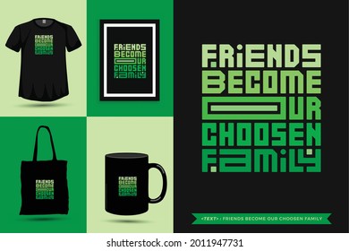 Trendy typography Quote motivation Tshirt friends become our choosen family for print. Typographic lettering vertical design template poster, mug, tote bag, clothing, and merchandise