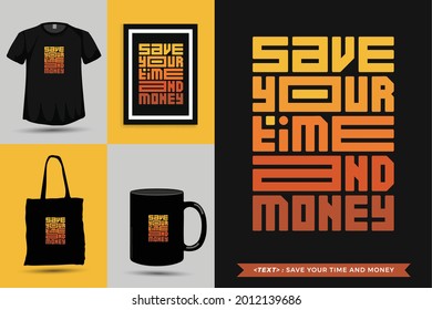 Trendy typography Quote motivation Tshirt save your time and money for print. Typographic lettering vertical design template poster, mug, tote bag, clothing, and merchandise