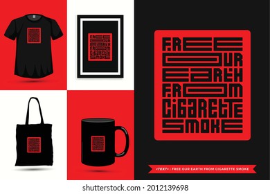 Trendy typography Quote motivation Tshirt free our earth from cigarette smoke for print. Typographic lettering vertical design template poster, mug, tote bag, clothing, and merchandise