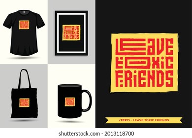 Trendy typography Quote motivation Tshirt leave toxic friends for print. Typographic lettering vertical design template poster, mug, tote bag, clothing, and merchandise