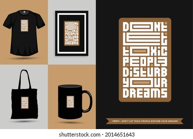 Trendy typography Quote motivation Tshirt Don't let toxic people disturb your dreams for print. Typographic lettering vertical design template poster, mug, tote bag, clothing, and merchandise