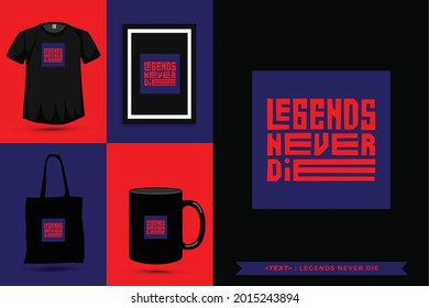 Trendy typography Quote motivation Tshirt legends never die for print. Typographic lettering vertical design template poster, mug, tote bag, clothing, and merchandise