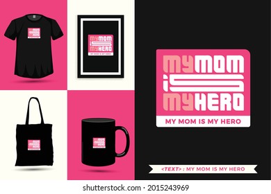 Trendy typography Quote motivation Tshirt My mom is my hero for print. Typographic lettering vertical design template poster, mug, tote bag, clothing, and merchandise