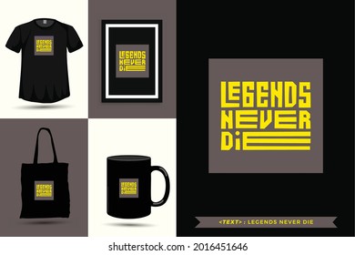 Trendy typography Quote motivation Tshirt  legends never die for print. Typographic lettering vertical design template poster, mug, tote bag, clothing, and merchandise