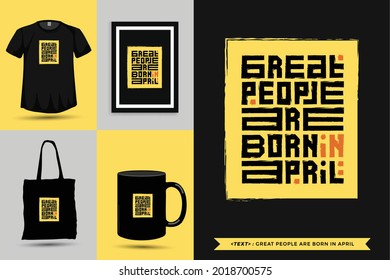 Trendy typography Quote motivation Tshirt Great people are born in april for print. Typographic lettering vertical design template poster, mug, tote bag, clothing, and merchandise